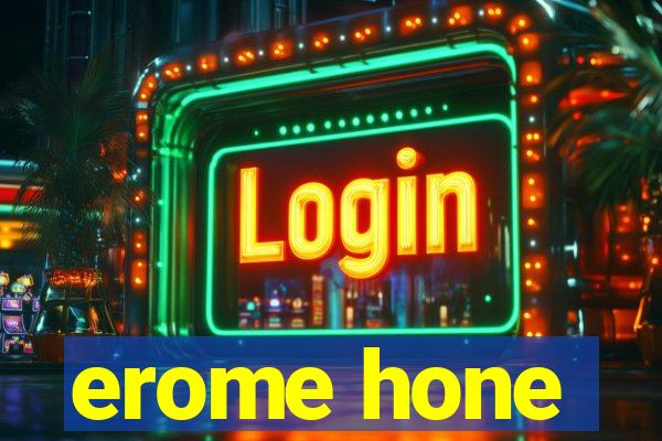 erome hone